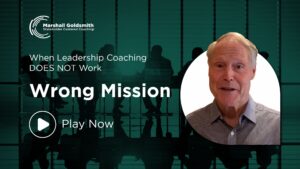 when leadership coaching does not work marshall goldsmith